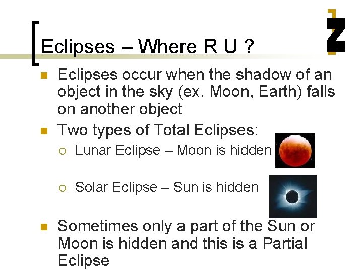 Eclipses – Where R U ? n n n Eclipses occur when the shadow