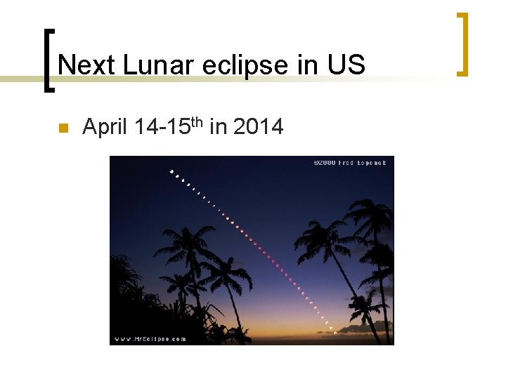 Next Lunar eclipse in US n April 14 -15 th in 2014 