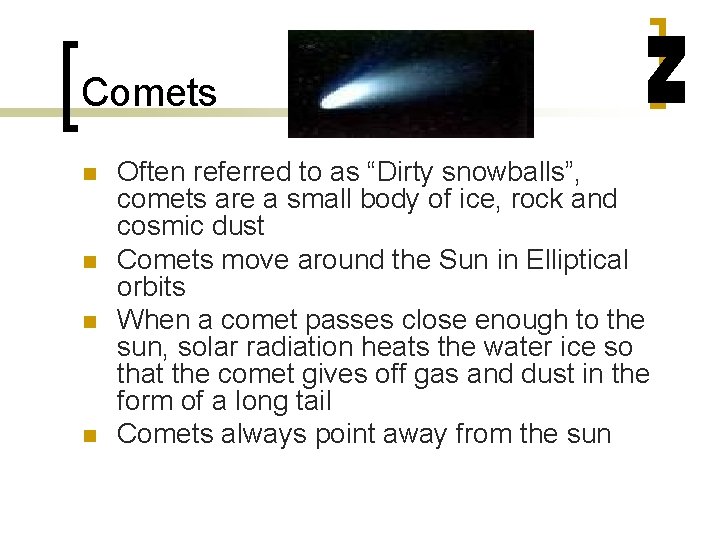 Comets n n Often referred to as “Dirty snowballs”, comets are a small body