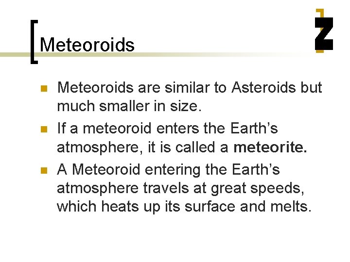 Meteoroids n n n Meteoroids are similar to Asteroids but much smaller in size.