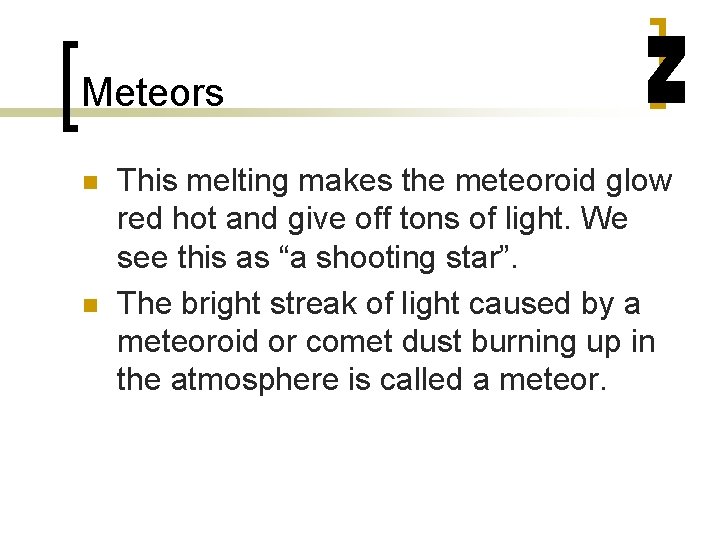 Meteors n n This melting makes the meteoroid glow red hot and give off