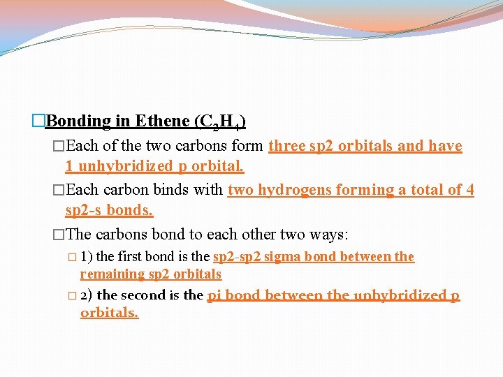 �Bonding in Ethene (C 2 H 4) �Each of the two carbons form three