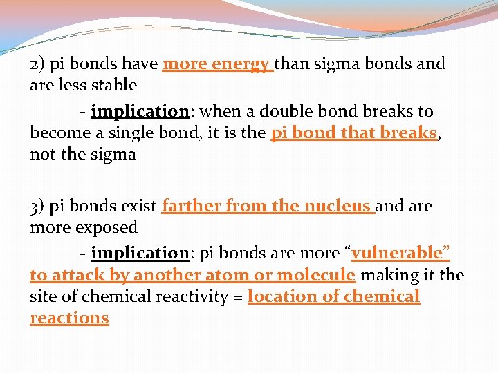 2) pi bonds have more energy than sigma bonds and are less stable -