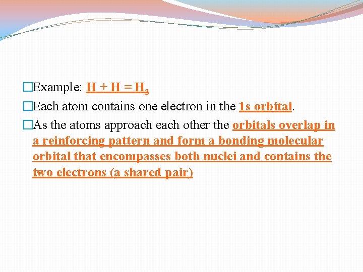 �Example: H + H = H 2 �Each atom contains one electron in the