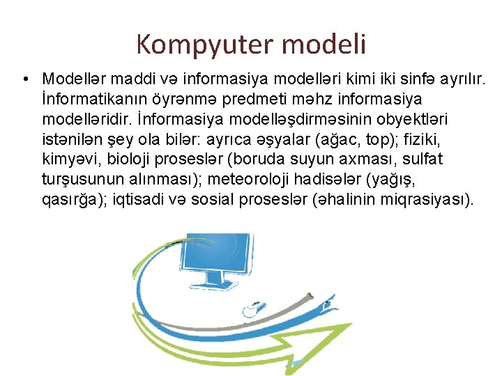 Kompyuter modeli • Modellər maddi və informasiya modelləri kimi iki sinfə ayrılır. İnformatikanın öyrənmə