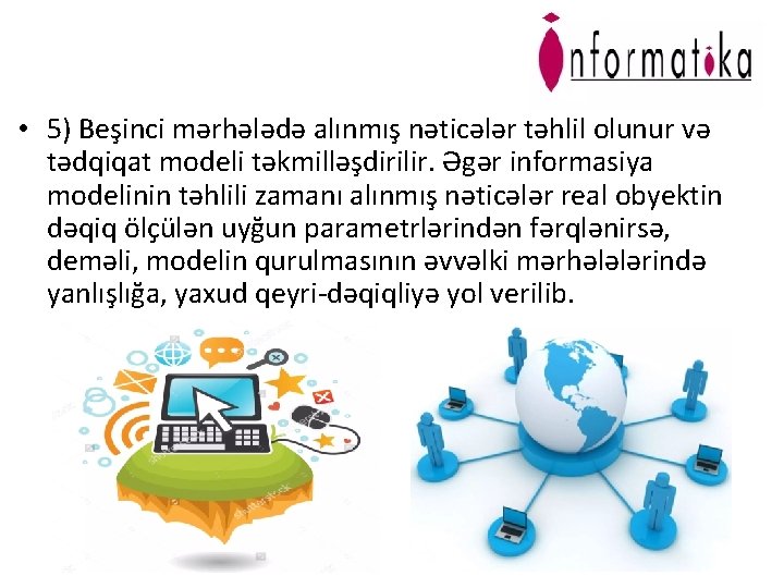  • 5) Beşinci mərhələdə alınmış nəticələr təhlil olunur və tədqiqat modeli təkmilləşdirilir. Əgər