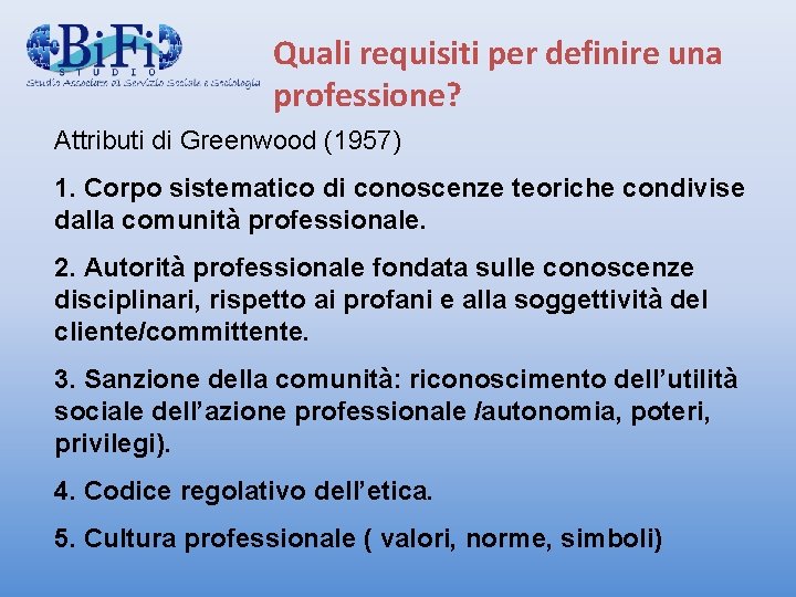 Quali requisiti per definire una professione? Attributi di Greenwood (1957) 1. Corpo sistematico di