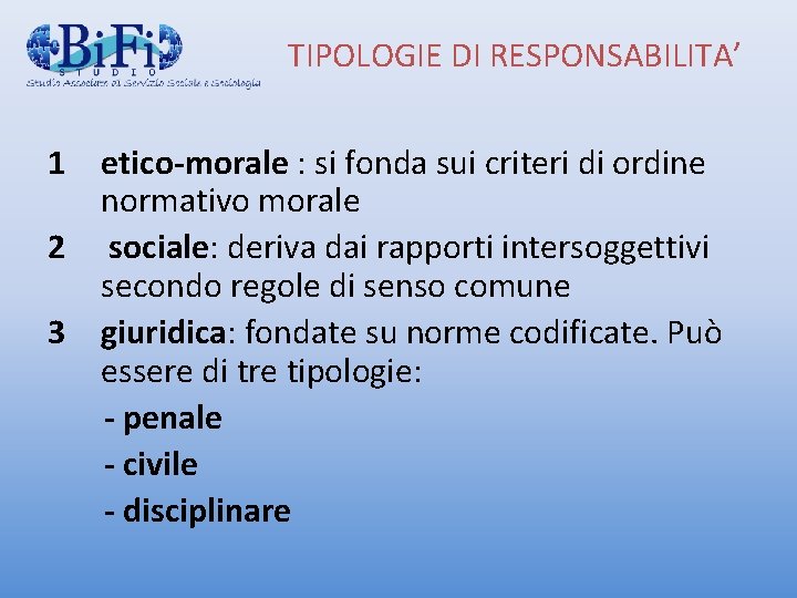 TIPOLOGIE DI RESPONSABILITA’ 1 etico-morale : si fonda sui criteri di ordine normativo morale