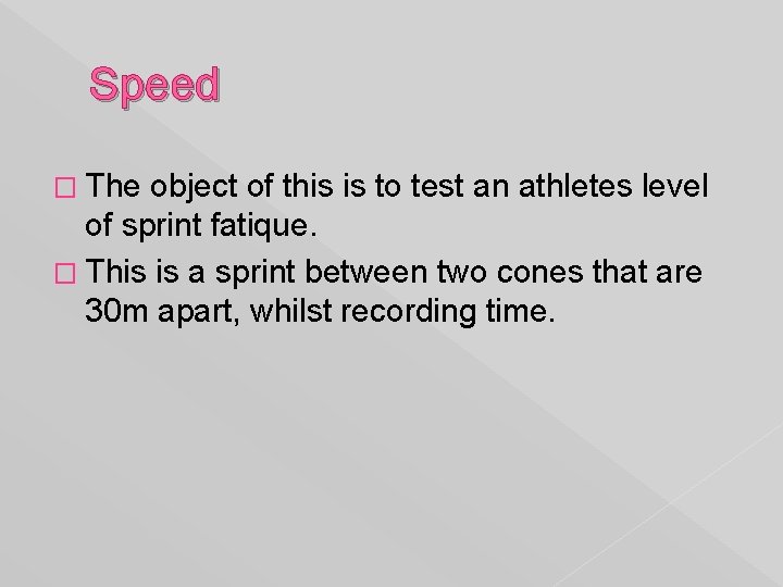 Speed � The object of this is to test an athletes level of sprint