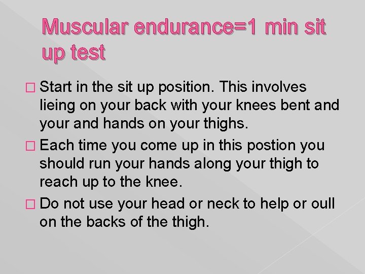 Muscular endurance=1 min sit up test � Start in the sit up position. This