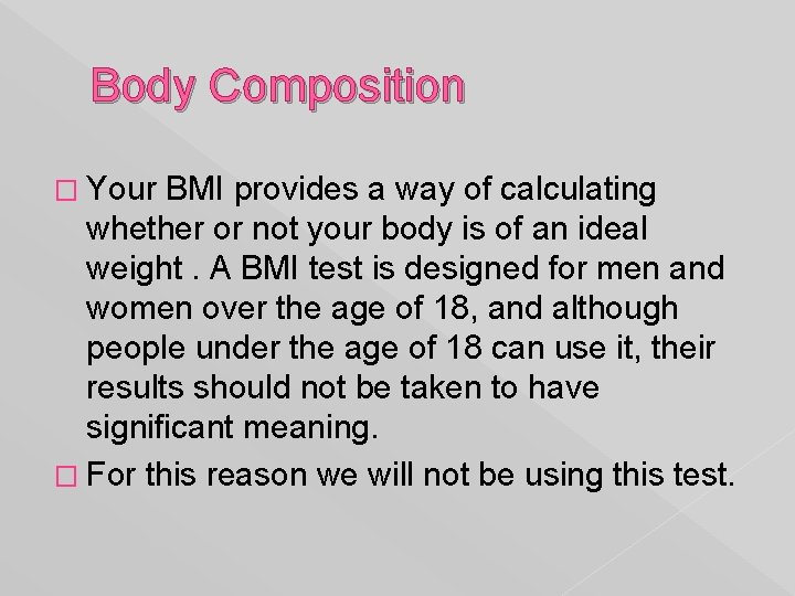 Body Composition � Your BMI provides a way of calculating whether or not your