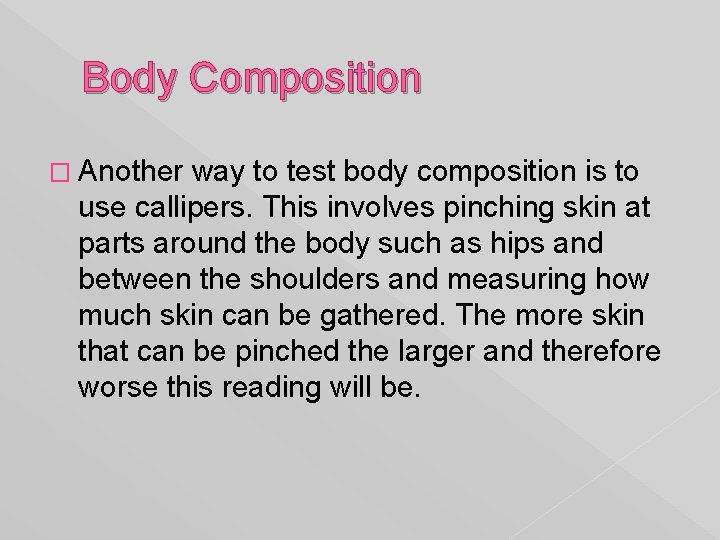 Body Composition � Another way to test body composition is to use callipers. This