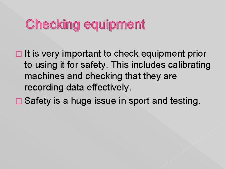 Checking equipment � It is very important to check equipment prior to using it