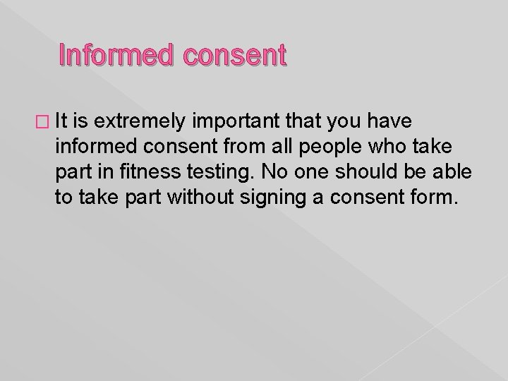 Informed consent � It is extremely important that you have informed consent from all