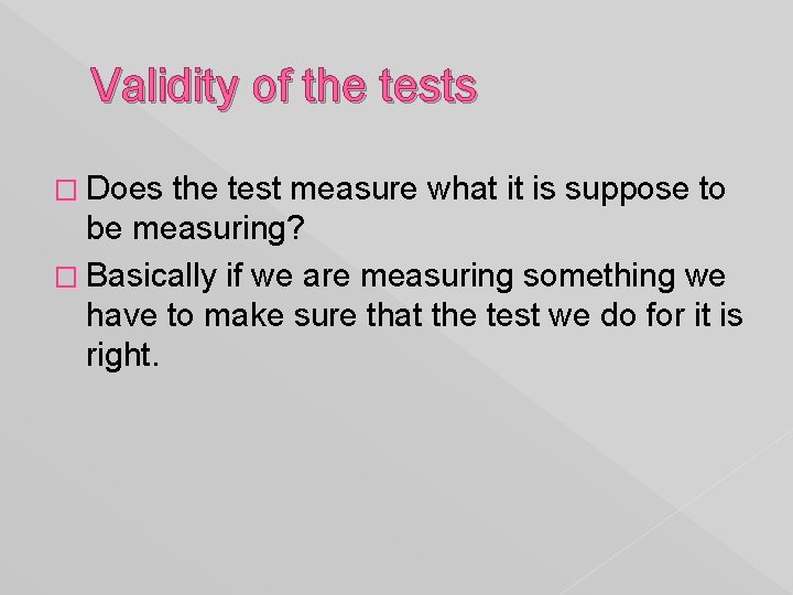 Validity of the tests � Does the test measure what it is suppose to