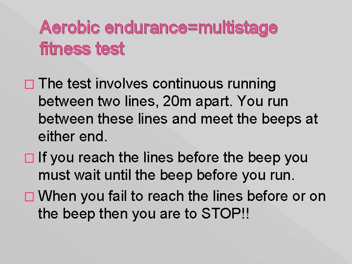 Aerobic endurance=multistage fitness test � The test involves continuous running between two lines, 20