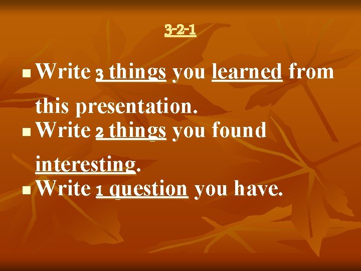 3 -2 -1 n Write 3 things you learned from this presentation. n Write