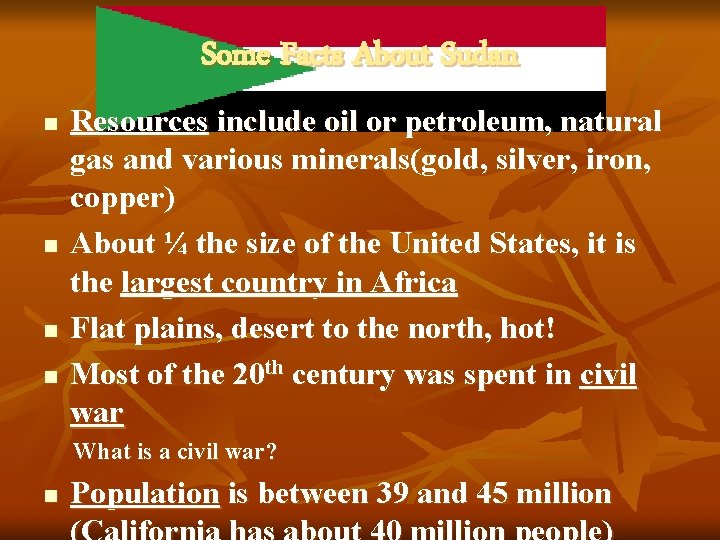 Some Facts About Sudan n n Resources include oil or petroleum, natural gas and