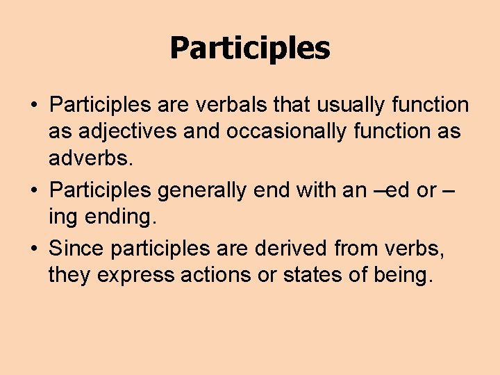 Participles • Participles are verbals that usually function as adjectives and occasionally function as