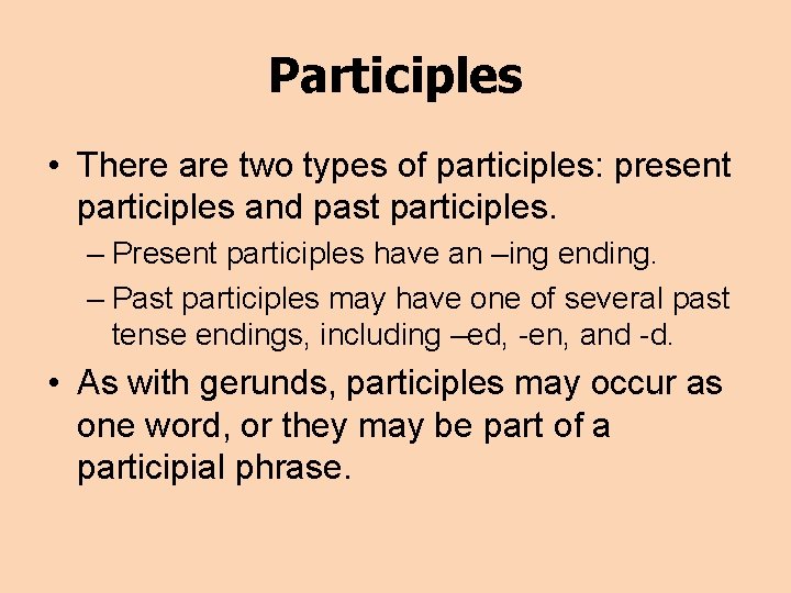 Participles • There are two types of participles: present participles and past participles. –