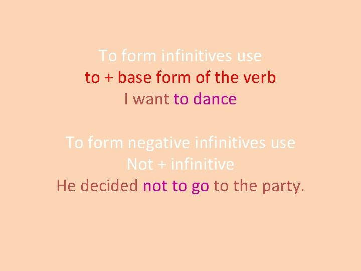 To form infinitives use to + base form of the verb I want to