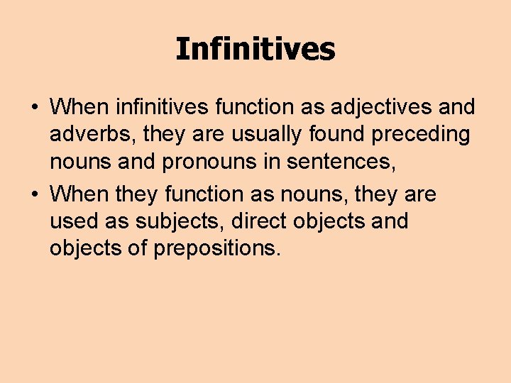 Infinitives • When infinitives function as adjectives and adverbs, they are usually found preceding