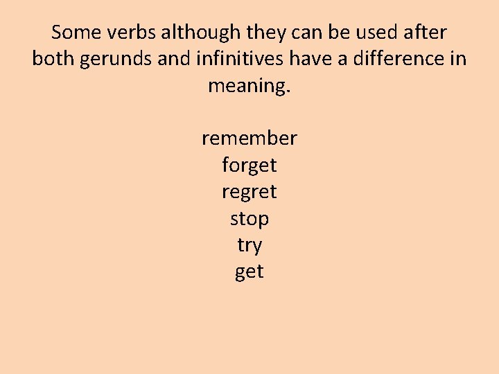 Some verbs although they can be used after both gerunds and infinitives have a