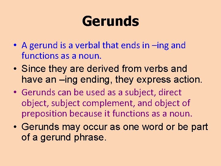 Gerunds • A gerund is a verbal that ends in –ing and functions as