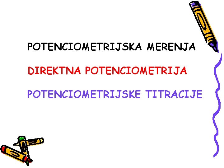 POTENCIOMETRIJSKA MERENJA DIREKTNA POTENCIOMETRIJSKE TITRACIJE 