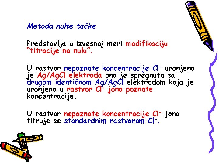 Metoda nulte tačke Predstavlja u izvesnoj meri modifikaciju “titracije na nulu”. U rastvor nepoznate