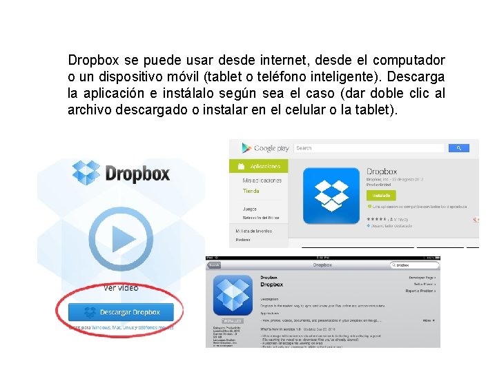 Dropbox se puede usar desde internet, desde el computador o un dispositivo móvil (tablet