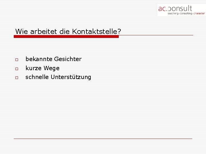 Wie arbeitet die Kontaktstelle? bekannte Gesichter kurze Wege schnelle Unterstützung 
