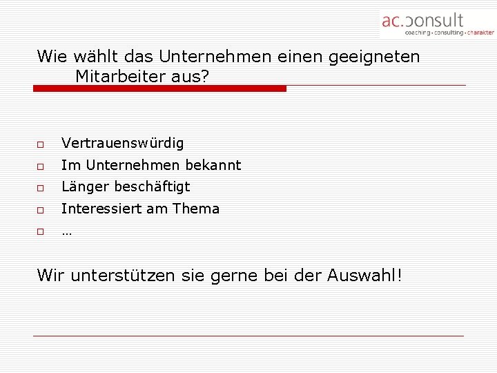 Wie wählt das Unternehmen einen geeigneten Mitarbeiter aus? Vertrauenswürdig Im Unternehmen bekannt Länger beschäftigt