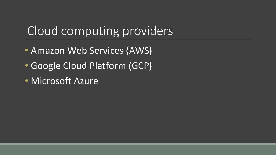 Cloud computing providers • Amazon Web Services (AWS) • Google Cloud Platform (GCP) •