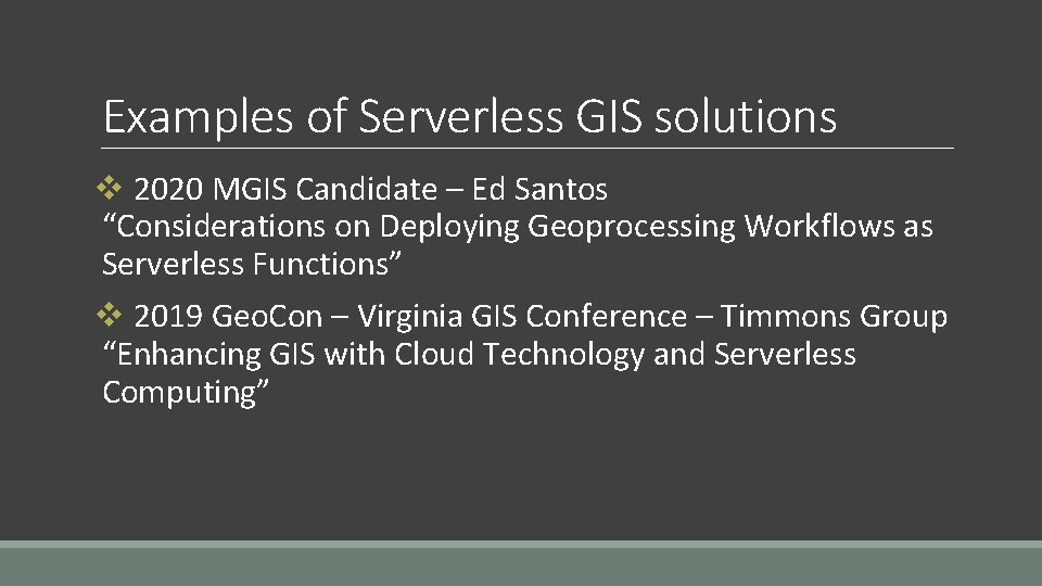 Examples of Serverless GIS solutions v 2020 MGIS Candidate – Ed Santos “Considerations on