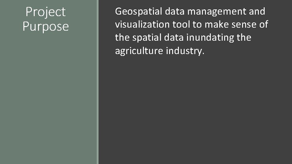 Project Purpose Geospatial data management and visualization tool to make sense of the spatial