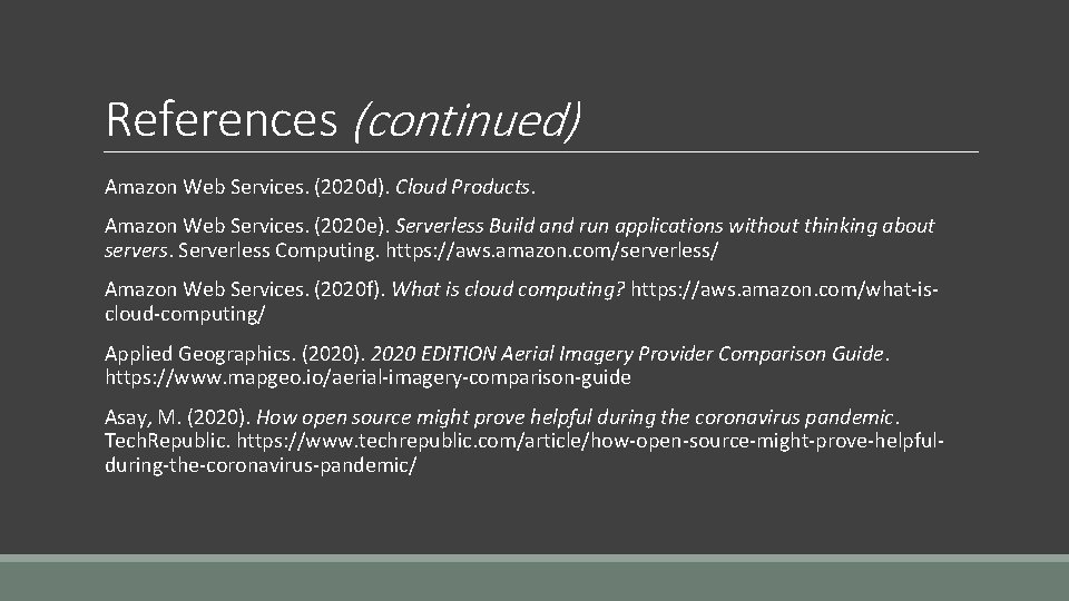 References (continued) Amazon Web Services. (2020 d). Cloud Products. Amazon Web Services. (2020 e).
