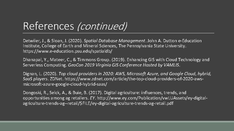 References (continued) Detwiler, J. , & Sloan, J. (2020). Spatial Database Management. John A.