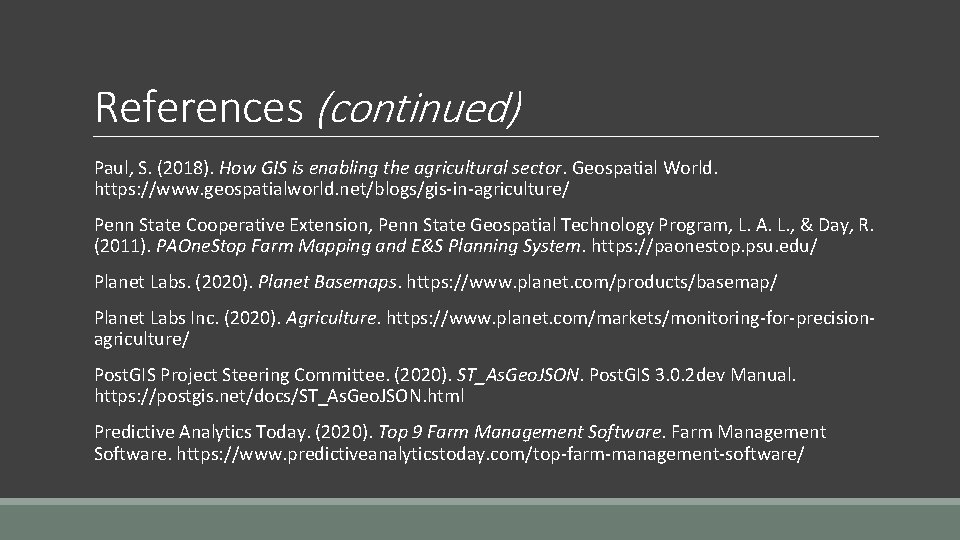 References (continued) Paul, S. (2018). How GIS is enabling the agricultural sector. Geospatial World.