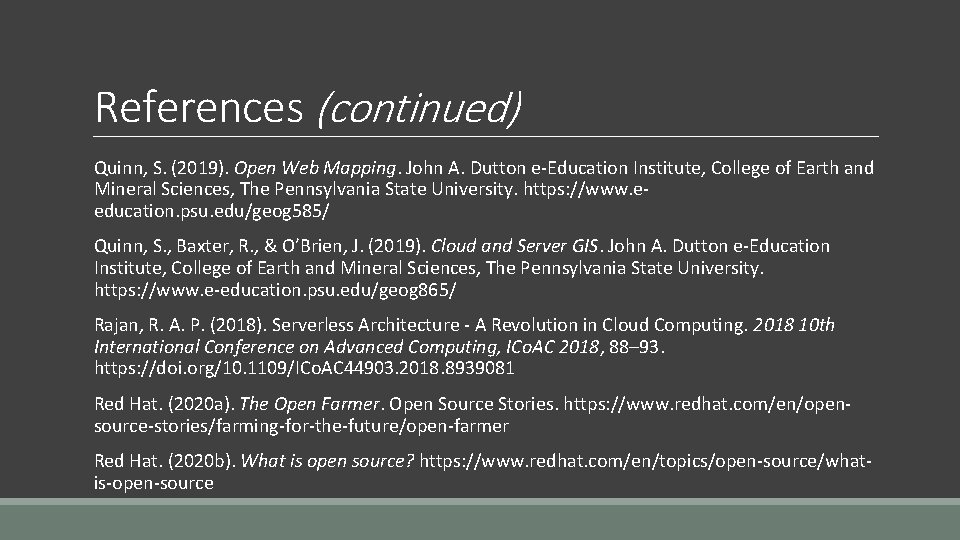 References (continued) Quinn, S. (2019). Open Web Mapping. John A. Dutton e-Education Institute, College