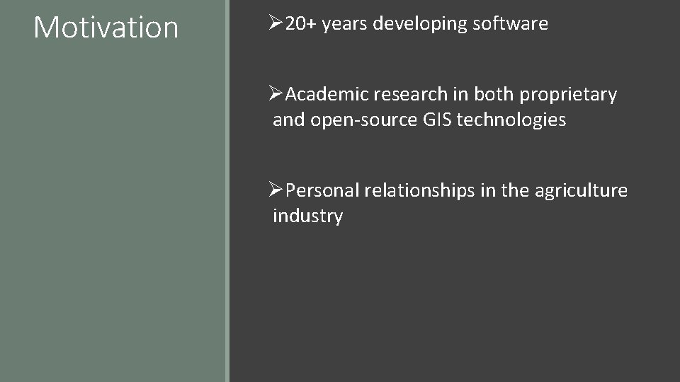 Motivation Ø 20+ years developing software ØAcademic research in both proprietary and open-source GIS