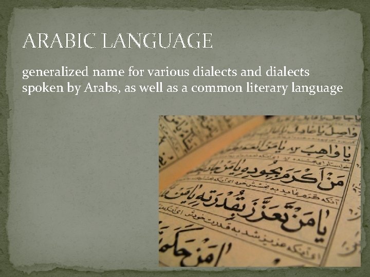 ARABIC LANGUAGE generalized name for various dialects and dialects spoken by Arabs, as well