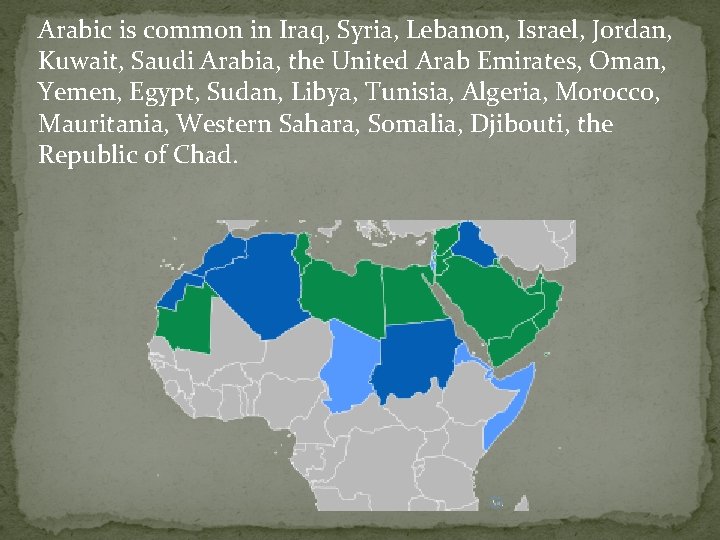 Arabic is common in Iraq, Syria, Lebanon, Israel, Jordan, Kuwait, Saudi Arabia, the United