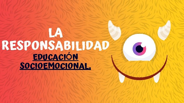 LA RESPONSABILIDAD EDUCACIÓN SOCIOEMOCIONAL. 