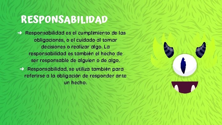 RESPONSABILIDAD ➜ Responsabilidad es el cumplimiento de las obligaciones, o el cuidado al tomar