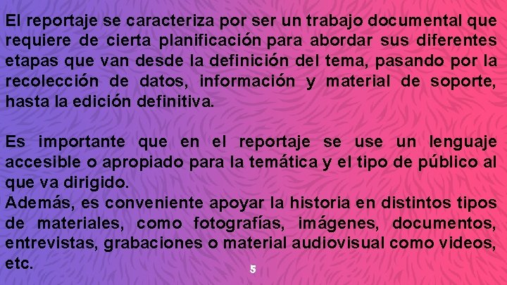El reportaje se caracteriza por ser un trabajo documental que requiere de cierta planificación