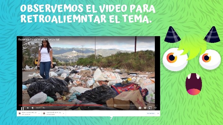 OBSERVEMOS EL VIDEO PARA RETROALIEMNTAR EL TEMA. 7 