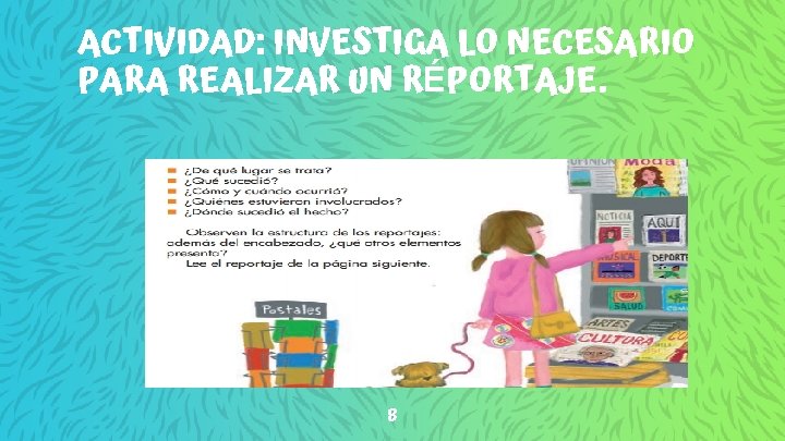 ACTIVIDAD: INVESTIGA LO NECESARIO PARA REALIZAR UN RÉPORTAJE. 8 