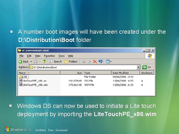 A number boot images will have been created under the D: DistributionBoot folder Windows