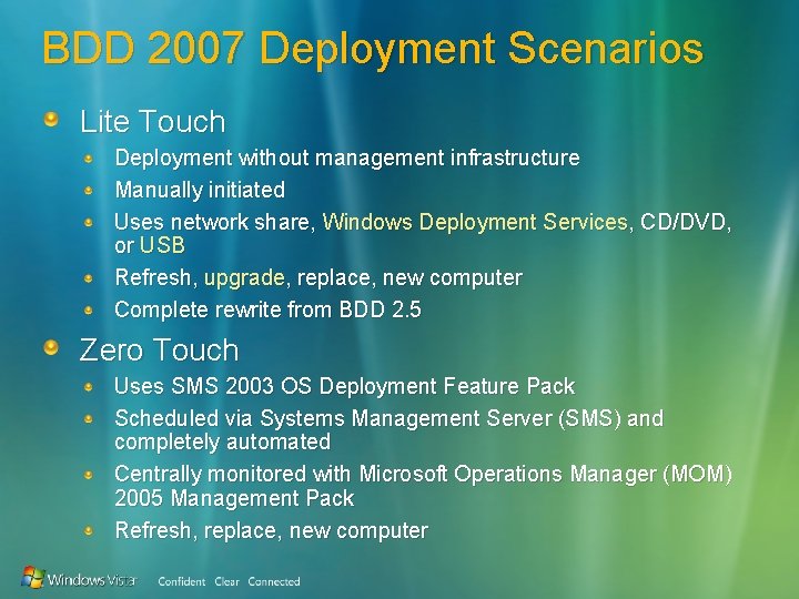 BDD 2007 Deployment Scenarios Lite Touch Deployment without management infrastructure Manually initiated Uses network